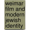 Weimar Film and Modern Jewish Identity by Ofer Ashkenazi