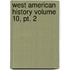 West American History Volume 10, Pt. 2