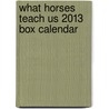 What Horses Teach Us 2013 Box Calendar door Willowcreek Press