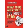 What To Do When There's Too Much To Do door Laura Stack