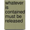 Whatever is Contained Must be Released door Helene Aylon