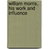 William Morris, His Work and Influence