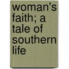 Woman's Faith; A Tale of Southern Life by Indiana University