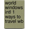 World Windows Intl 1 Ways to Travel Wb door Ybm