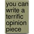You Can Write a Terrific Opinion Piece
