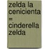 Zelda la Cenicienta = Cinderella Zelda