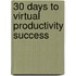 30 Days To Virtual Productivity Success