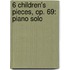 6 Children's Pieces, Op. 69: Piano Solo