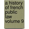 A History of French Public Law Volume 9 by Jean Brissaud