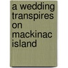 A Wedding Transpires on Mackinac Island door Cara Putman