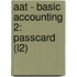 Aat - Basic Accounting 2: Passcard (L2)