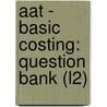Aat - Basic Costing: Question Bank (L2) by Bpp Learning Media