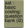 Aat - Basic Costing: Question Bank (L2) door Bpp Learning Media