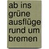 Ab Ins Grüne  Ausflüge Rund Um Bremen