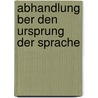 Abhandlung Ber Den Ursprung Der Sprache door Johann Gottfried Herder