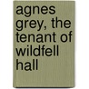 Agnes Grey, the Tenant of Wildfell Hall by Anne Brontë