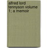 Alfred Lord Tennyson Volume 1; A Memoir door Baron Hallam Tennyson Tennyson