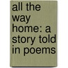 All the Way Home: A Story Told in Poems door Kristin Henry