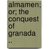 Almamen; Or; The Conquest of Granada ..