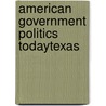 American Government Politics Todaytexas door Mack Shelley