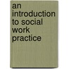 An Introduction To Social Work Practice door Melanie Parris