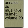 Annales Du Musï¿½E Guimet, Volume 20 by Mus E. Guimet