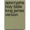 Apocrypha Holy Bible King James Version door King James Version