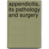 Appendicitis, Its Pathology and Surgery door Charles Barrett Lockwood