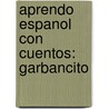 Aprendo Espanol Con Cuentos: Garbancito door Lucila Benitez