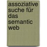 Assoziative Suche für das Semantic Web door Scheir Peter