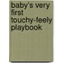 Baby's Very First Touchy-feely Playbook