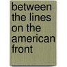 Between the Lines on the American Front by Franklin T. Ames