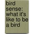 Bird Sense: What It's Like to Be a Bird