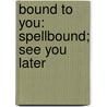 Bound to You: Spellbound; See You Later by Christopher Pike