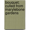 Bouquet; Culled from Marylebone Gardens by R. Hume Middlemass