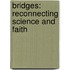 Bridges: Reconnecting Science and Faith