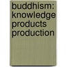 Buddhism: Knowledge Products Production by Winston King