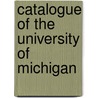 Catalogue of the University of Michigan by University of Michigan