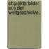 Charakterbilder Aus Der Weltgeschichte.