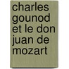 Charles Gounod Et Le Don Juan de Mozart door Saint-Sa Ns Camille 1835-1921