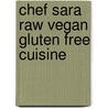 Chef Sara Raw Vegan Gluten Free Cuisine door Chef Sara Siso