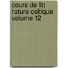 Cours de Litt Rature Celtique Volume 12 door Loth Joseph Marie