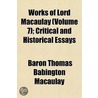 Critical and Historical Essays Volume 7 by Baron Thomas Babington Macaulay Macaulay