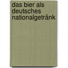 Das Bier als deutsches Nationalgetränk door C. Hartmann