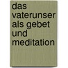 Das Vaterunser als Gebet und Meditation door Rudolf Steiner