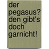 Der  Pegasus? Den gibt's doch garnicht! door Clara Hermans