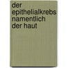 Der Epithelialkrebs namentlich der Haut by Carl Thiersch Dr.