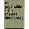 Der Jugendfilm - ein (neues) Filmgenre? door Nadine Hartje