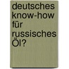 Deutsches Know-how für russisches Öl? door Juliane Partsch