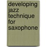 Developing Jazz Technique for Saxophone door John Oneill